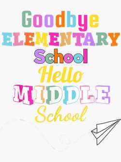 Good Bye elementary school, hello middle school